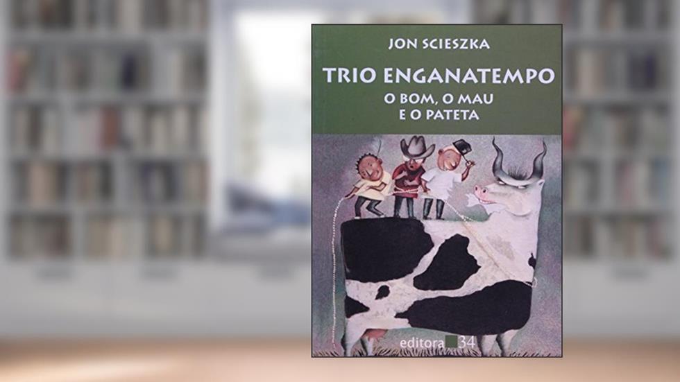 Trio Enganatempo - O Bom, O Mau E O Pateta - 1ª, do autor Scieszka- Jon