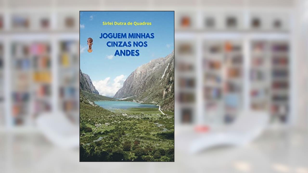 JOGUEM MINHAS CINZAS NOS ANDES, do autor SIRLEI DUTRA DE QUADROS