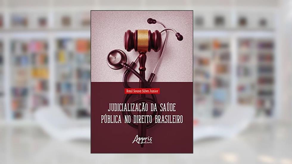 Judicialização da Saúde Pública no Direito Brasileiro, do autor Raul Sousa Silva Junior
