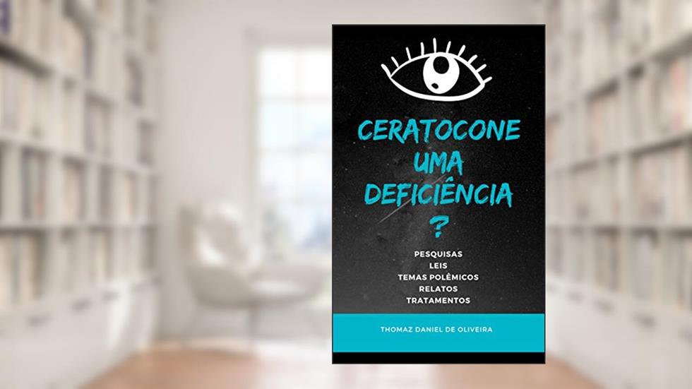 CERATOCONE, UMA DEFICIÊNCIA? (Ceratocone no Brasil Livro 1), do autor THOMAZ OLIVEIRA; SARITA FURTADO