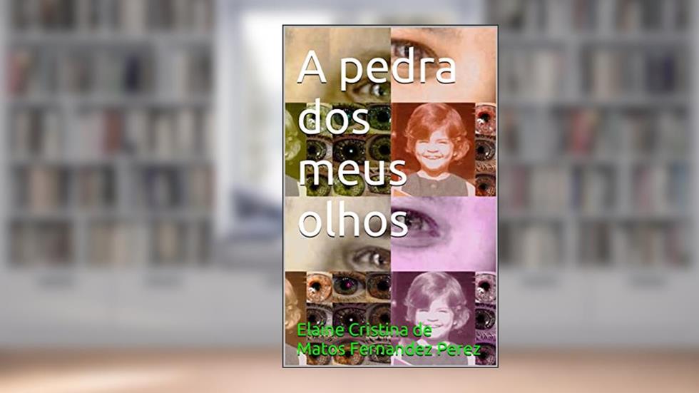 A pedra dos meus olhos, do autor Elaine Cristina de Matos Fernandez Perez