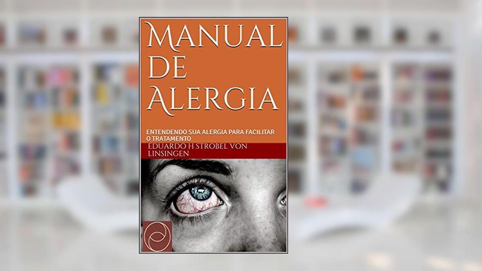 Manual de Alergia: Entendendo a sua alergia para facilitar o tratamento, do autor Eduardo H Strobel von Linsingen