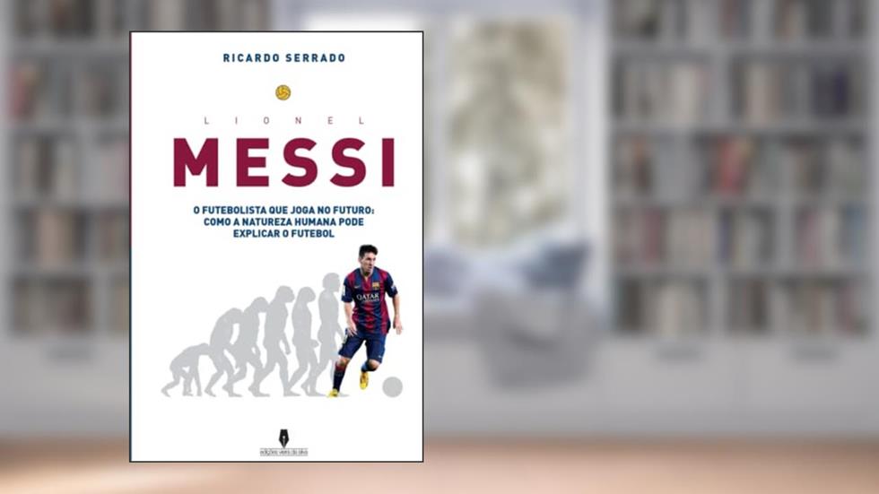 Lionel Messi: o futebolista que joga no futuro: como a natureza humana pode explicaar o futebol (Portuguese Edition), do autor Ricardo Serrado