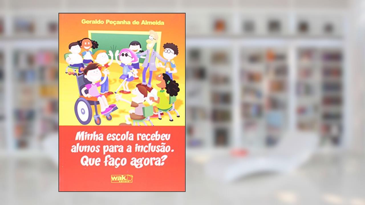 Minha Escola Recebeu Alunos Para Inclusão. O que Faço Agora?, do autor Geraldo Peçanha de Almeida