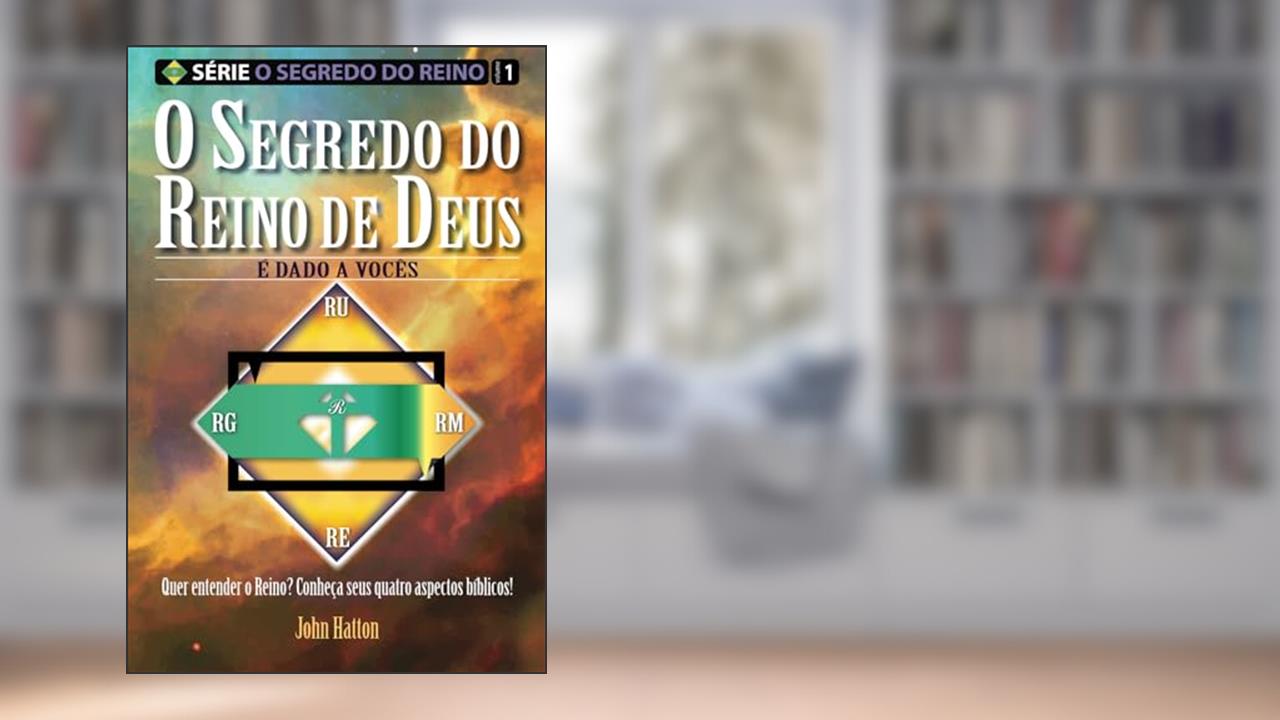 O Segredo do Reino de Deus: É dado a vocês (Portuguese Edition), do autor John Hurley Hatton