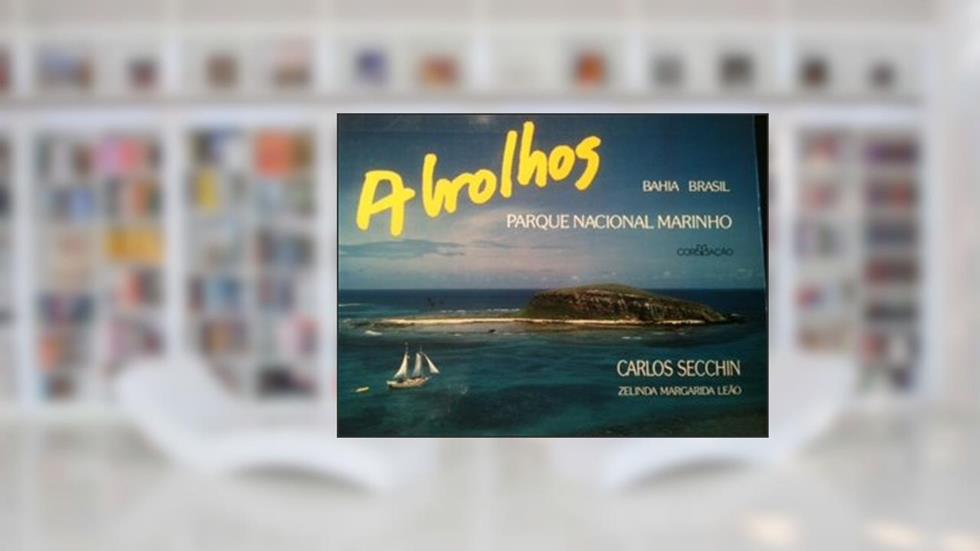 Abrolhos, Parque Nacional Marinho (Portuguese Edition), do autor Carlos (Photographer); Zelinda Margarida Leão (Text). Secchin