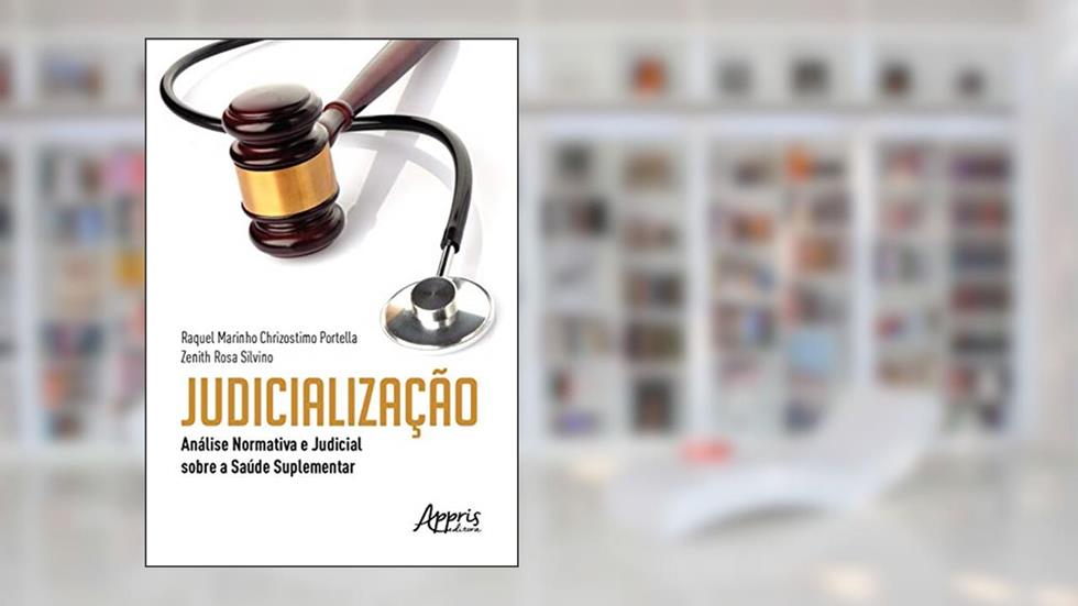 Judicialização: análise normativa e judicial sobre a saúde suplementar, do autor Raquel Marinho Chrizostimo Portella; Zenith Rosa Silvino