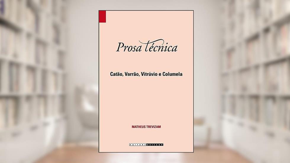 Prosa tecnica: Catão, Varrão, Vitrúvio e Columela, do autor Matheus Trevizam