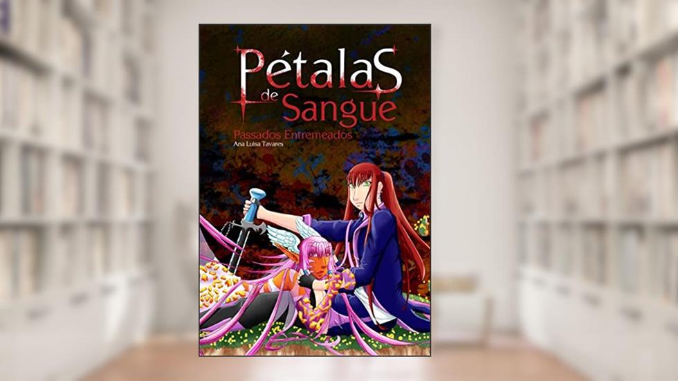 Pétalas de sangue : Passados entremeados, do autor Ana Luisa Tavares Meira Lima