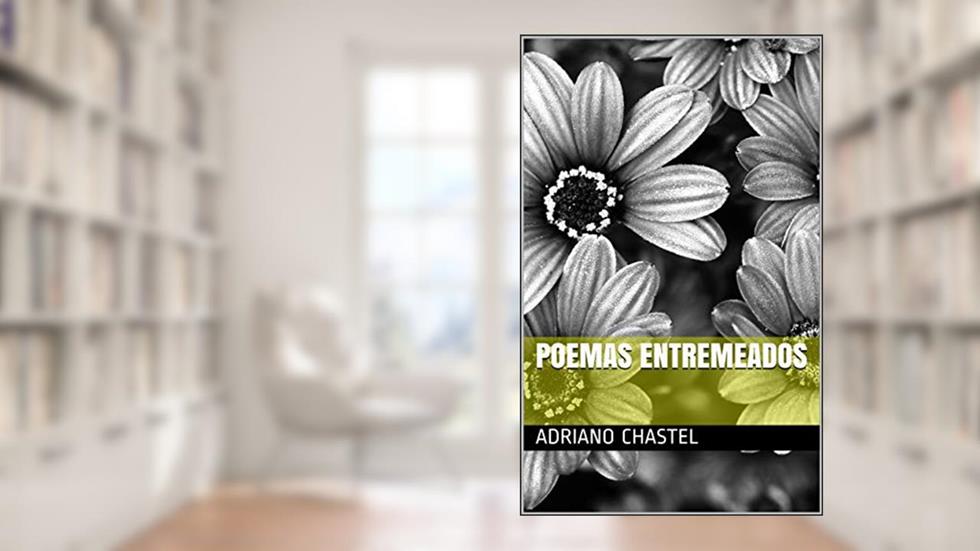 Poemas Entremeados, do autor Adriano Chastel
