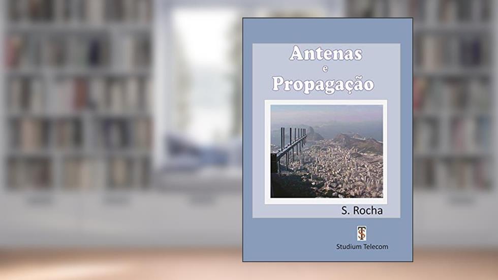 Antenas e Propagação Construção de Antenas para Radioamadores e Técnicos: EDITORA STUDIUM TELECOM (Cursos e Livros Técnicos da Studiumtelecom), do autor Samuel Rocha