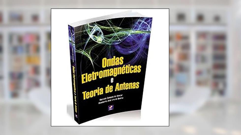Ondas eletromagnéticas e teoria de antenas, do autor Marcelo Sampaio de Alencar / Wamberto José Lira Queiroz