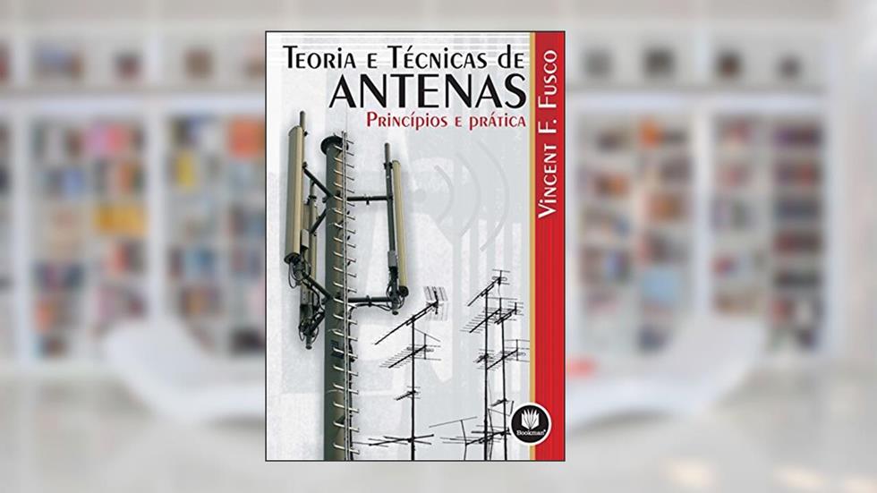 Teoria e Técnicas de Antenas: Princípios e Prática, do autor Vincent F. Fusco