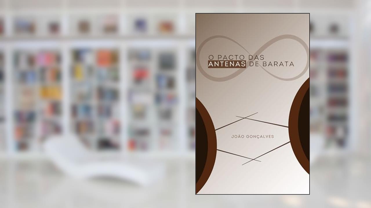 O Pacto das Antenas de Barata, do autor João Gonçalves