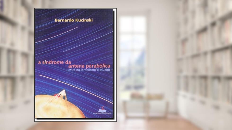 A Síndrome Da Antena Parabólica, do autor Bernardo Kucinski
