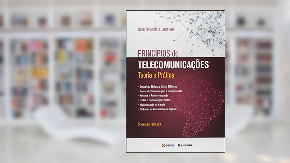 Princípios de telecomunicações: Teoria e prática, do autor Júlio César de Oliveira Medeiros