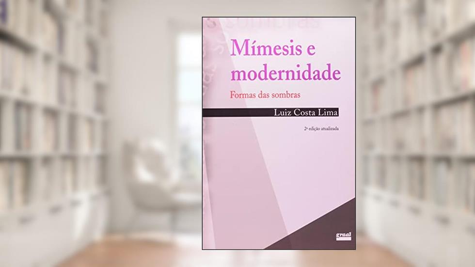 Mimesis e modernidade: formas das sombras: Formas das sombras, do autor Luiz Costa Lima