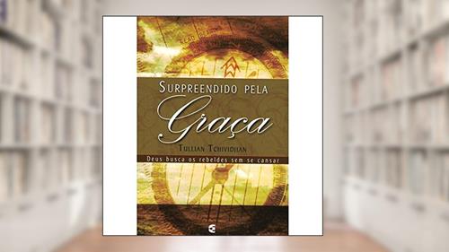 Capa de Surpreendido Pela Graça, do autor Tullian Tchividjian