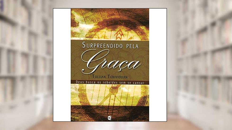 Surpreendido Pela Graça, do autor Tullian Tchividjian