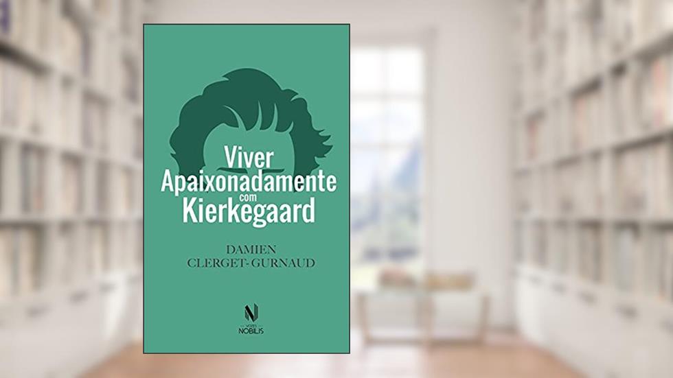Viver apaixonadamente com Kierkegaard (Nobilis), do autor Damien Clerget-Gurnaud