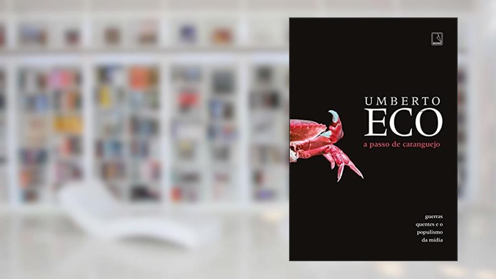 A passo de caranguejo: Guerras quentes e o populismo da mídia, do autor Umberto Eco