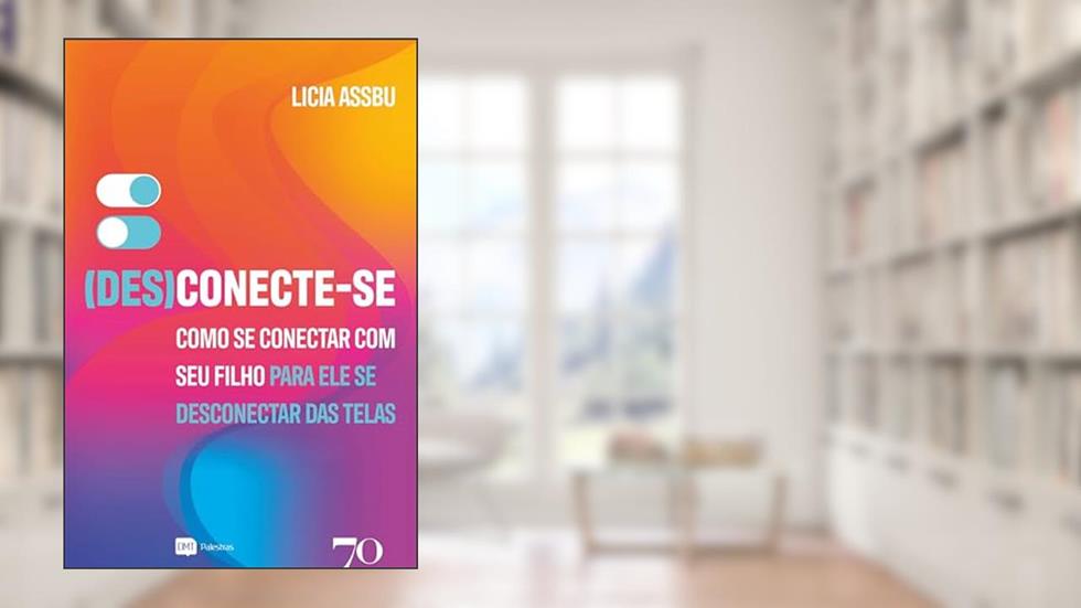 (Des)Conecte-se: Como se conectar com seu filho para ele se desconectar das telas, do autor Licia Assbu