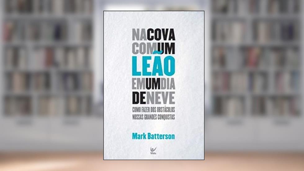 Na Cova com um Leão em um dia de Neve, do autor Mark Batterson