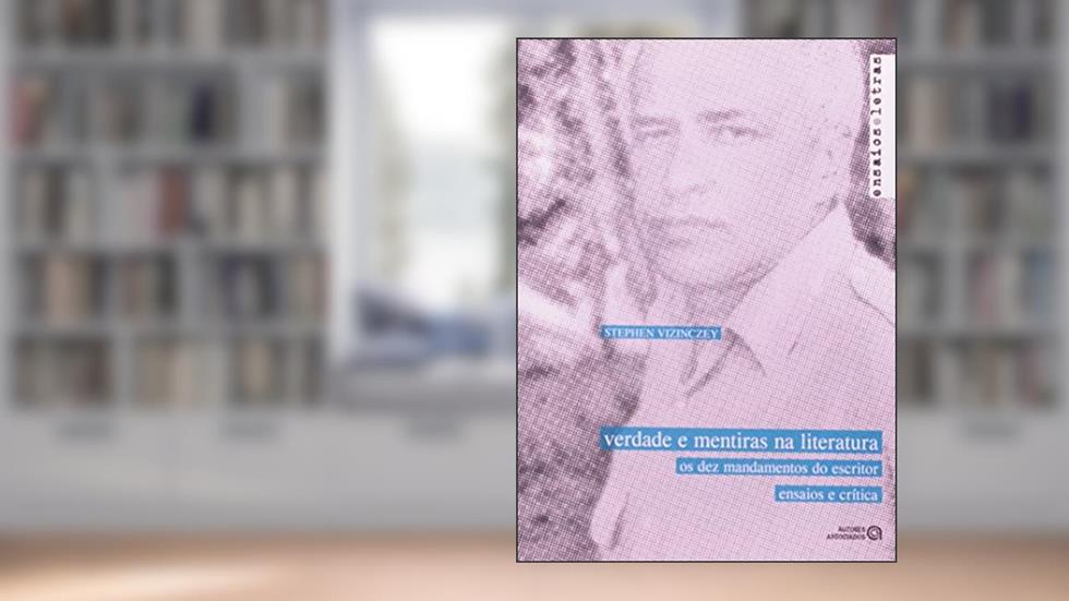 Verdade e Mentiras na Literatura: os dez Mandamentos do Escritor, do autor Stephen Vizinczey