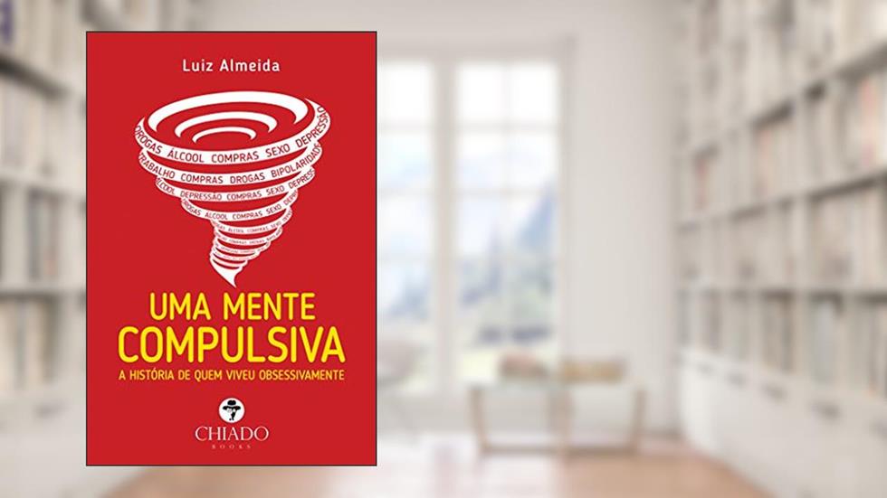 Uma mente compulsiva - A história de quem viveu obsessivamente, do autor Luiz Almeida