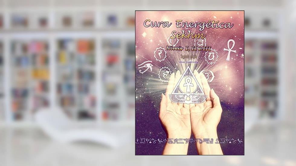Cura Energética Sekhm - Segunda edição, do autor Silvio Guerrinha