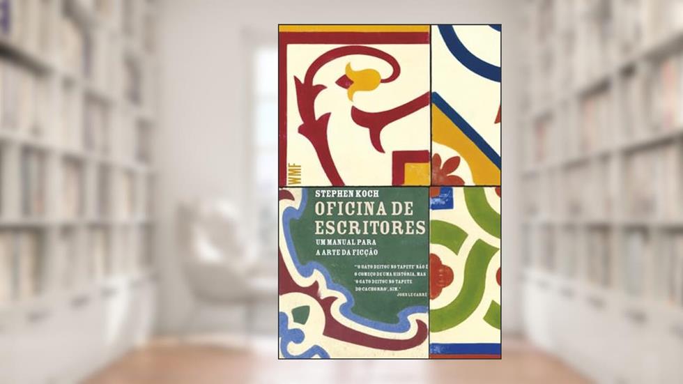Oficina de escritores: Um manual para a arte da ficção, do autor Stephen Koch