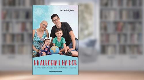 Capa de Na Alegria e na Dor: O diário de um período de ensinamentos e reflexões, do autor Carlos Franciscon