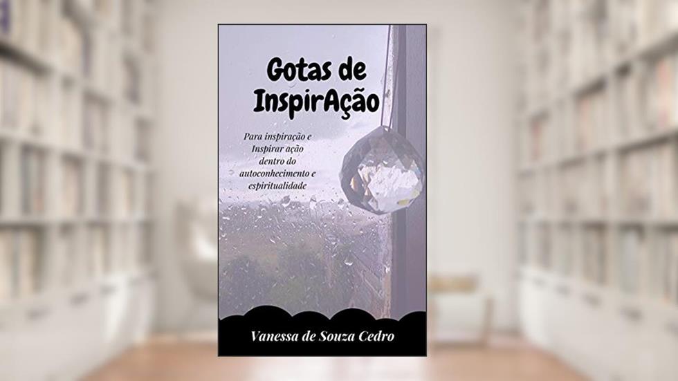 GOTAS DE INSPIRAÇÃO: No caminho do autoconhecimento e espiritualidade, do autor Vanessa de Souza Cedro
