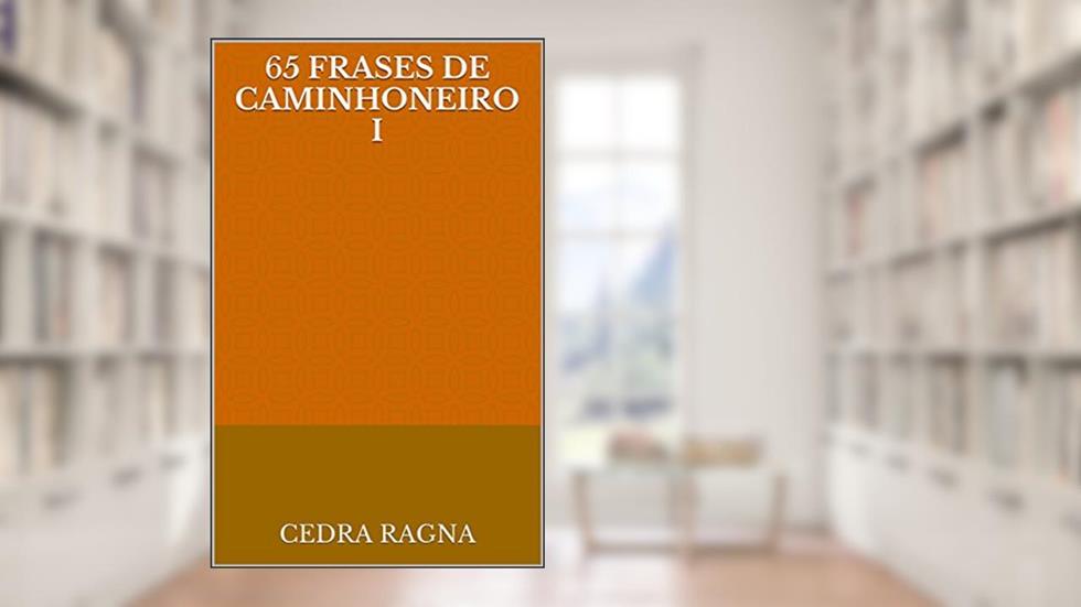 65 Frases de Caminhoneiro I, do autor Cedra Ragna
