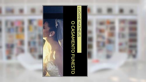 Capa de O casamento Funesto, do autor Luciane Matheus