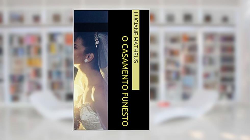 O casamento Funesto, do autor Luciane Matheus