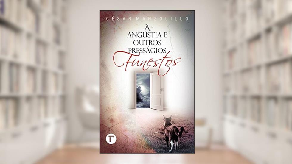 A angústia e outros presságios funestos, do autor César Manzolillo