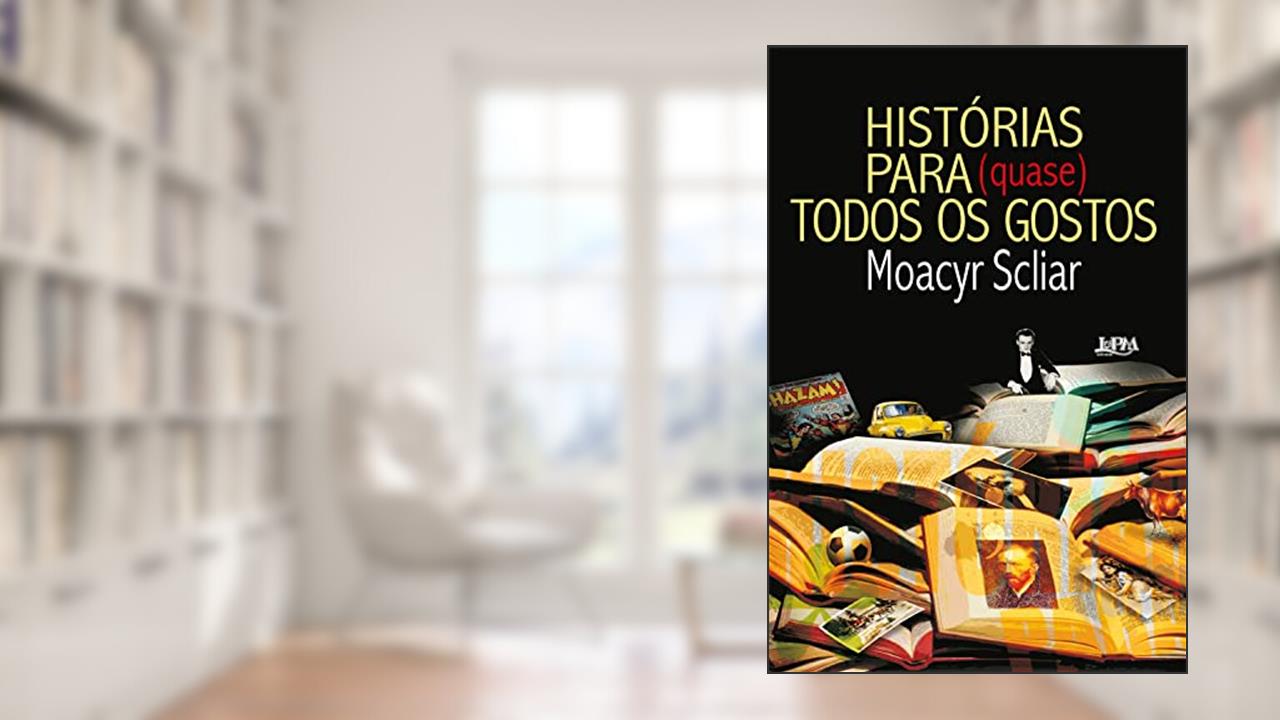 Histórias Para Quase Todos os Gostos, do autor Moacyr Scliar
