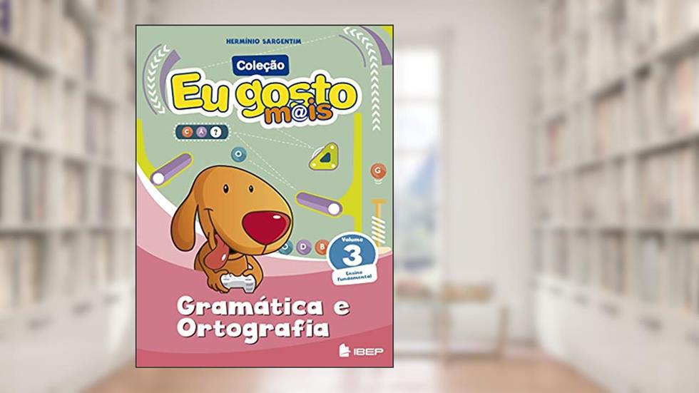 Eu gosto m@is Gramática e Ortografia Vol 3: Ensino Fundamental, do autor Hermínio Sargentim