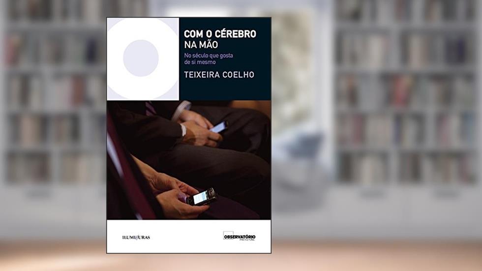 Com o Cérebro na mão - No século que gosta de si mesmo, do autor Teixeira Coelho