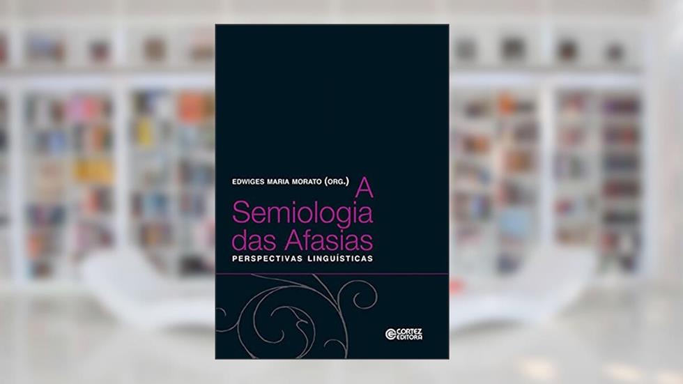 A semiologia das Afasias: perpectivas linguísticas, do autor Edwiges Maria Morato