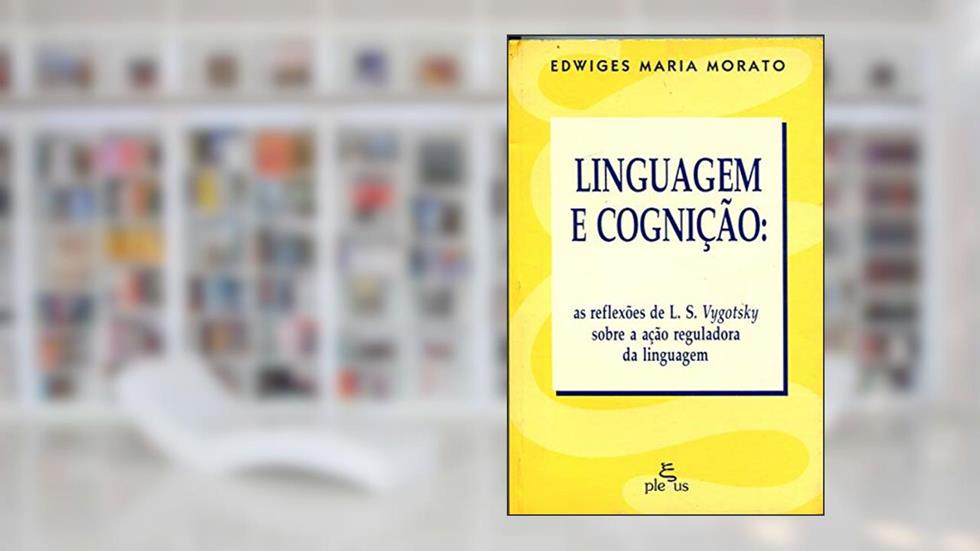 Linguagem e cognição: as reflexões de L. S. Vygotsky sobre a ação reguladora da linguagem, do autor Edwiges Maria Morato