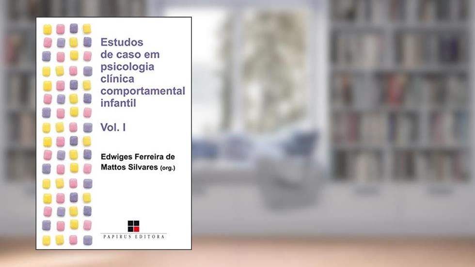 Estudos de caso em psicologia clínica comportamental infantil - Volume I, do autor Edwiges Ferreira de Mattos Silvares