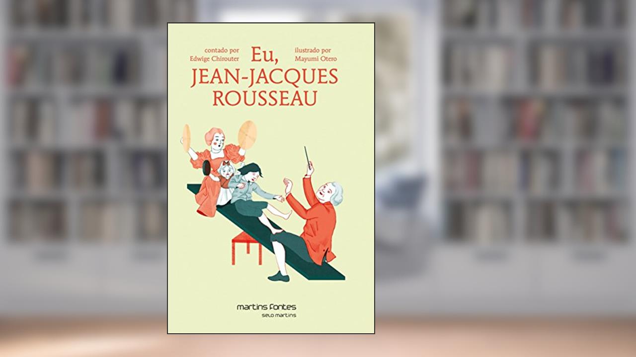 Eu, Jean-Jacques Rousseau - Coleção pequeno filósofo, do autor Edwige Chirouter