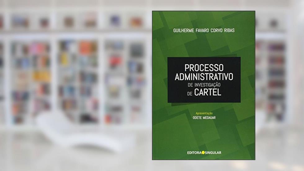 Processo Administrativo de Investigação de Cartel, do autor Guilherme Favaro Corvo Ribas