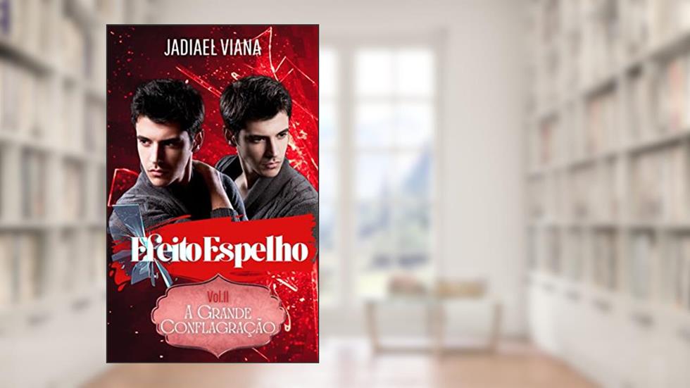 Efeito Espelho: Volume II - A Grande Conflagração, do autor Jadiael Viana