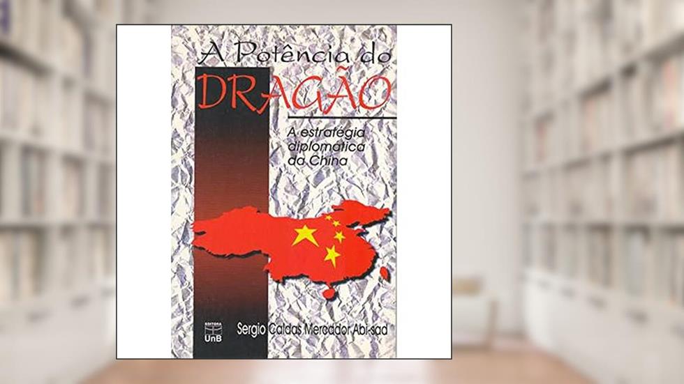 A Potência do Dragão: a Estratégia Diplomática da China, do autor Sérgio Caldas Mercado Abi-Sad