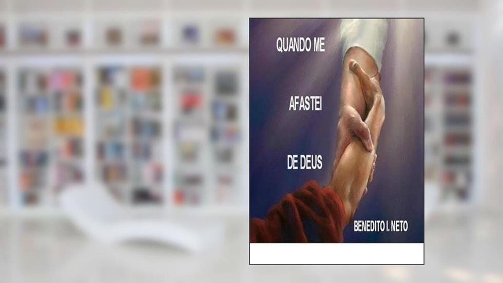 Quando Me Afastei de Deus, do autor Benedito Inácio Neto