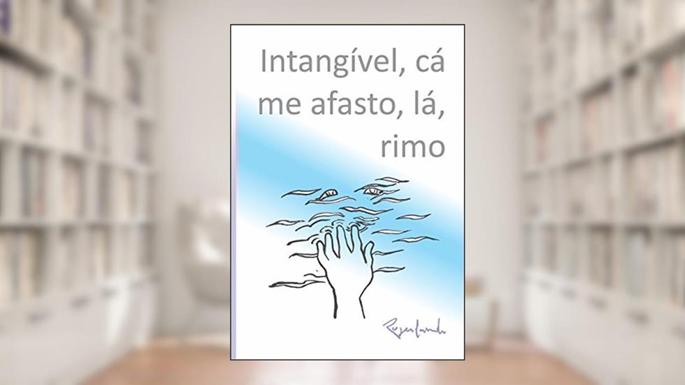 Intangível, cá me afasto - lá, rimo, do autor Rogerlando Cavalcante