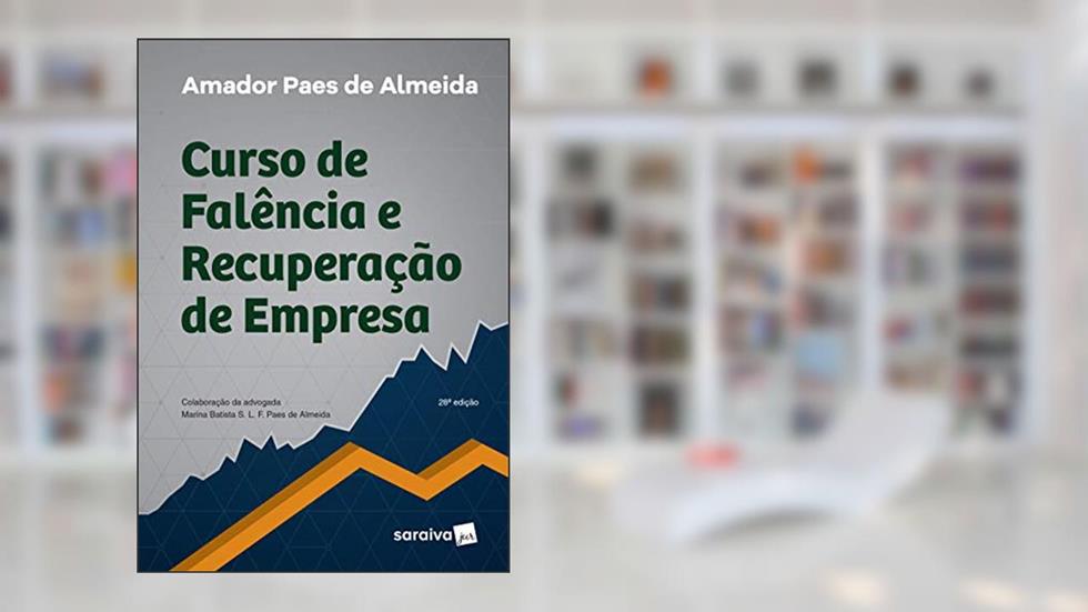 Curso de Falência e Recuperação de Empresa - 28ª Edição 2017, do autor Amador Paes de Almeida
